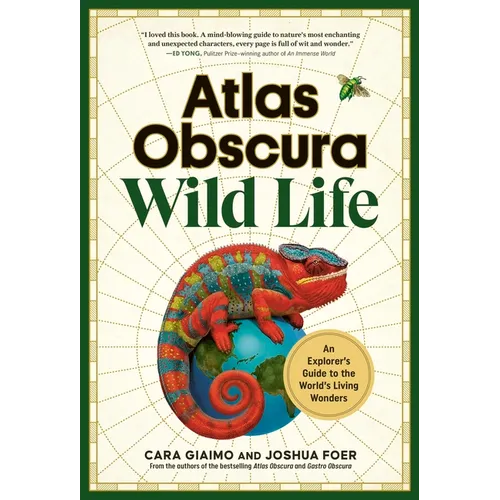 Atlas Obscura: Wild Life: An Explorer's Guide to the World's Living Wonders - Hardcover