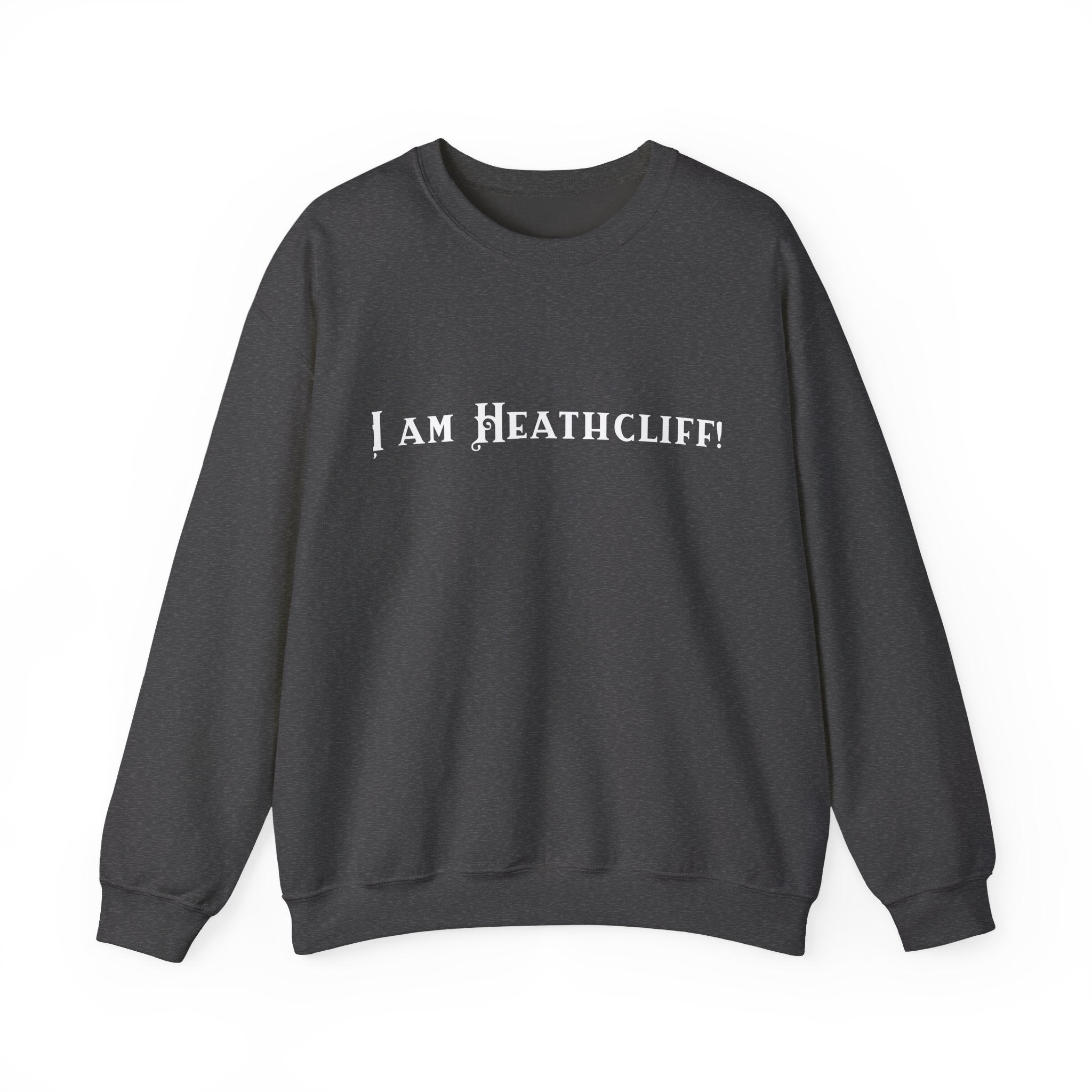 I Am Heathcliff  – Literary Quote Crewneck