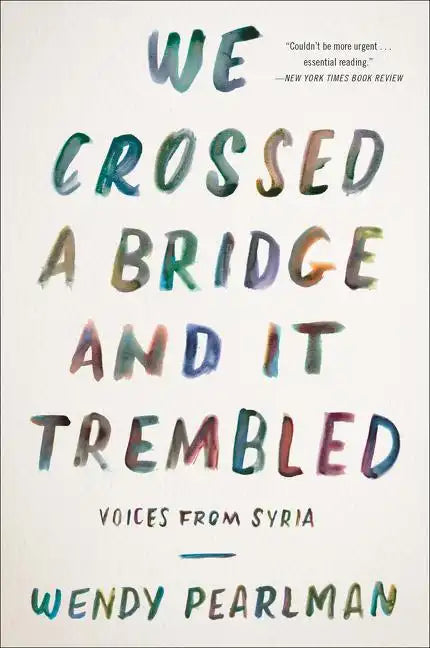 We Crossed a Bridge and It Trembled: Voices from Syria - Paperback