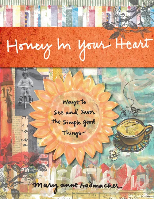 Honey in Your Heart: Ways to See and Savor the Simple Good Things (for Fans of 52 Lists for Happiness) - Hardcover
