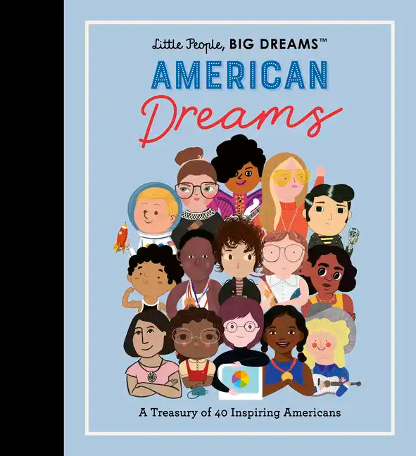 Little People, Big Dreams: American Dreams: A Treasury of 40 Inspiring Americans - Hardcover